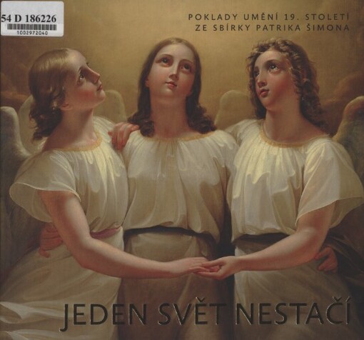 Jeden svět nestačí: poklady umění 19. století ze Sbírky Patrika Šimona