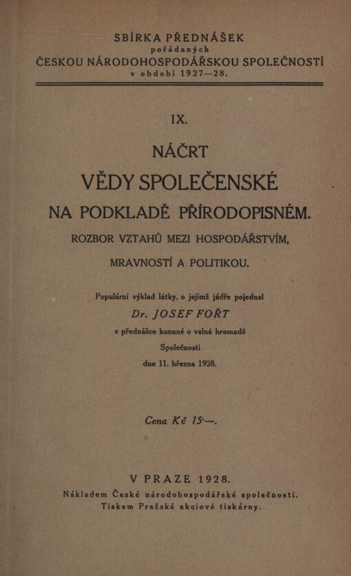 Náčrt vědy společenské na podkladě přírodopisném :Rozbor vztahů mezi hospodářstvím, mravností a politikou : Populární výklad látky, o jejímž jádře pojednal Josef Fořt v přednášce konané o valné hromadě Společnosti dne 11. března 1928