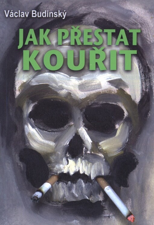 Jak přestat kouřit: 10 osvědčených způsobů, 3. vyd.