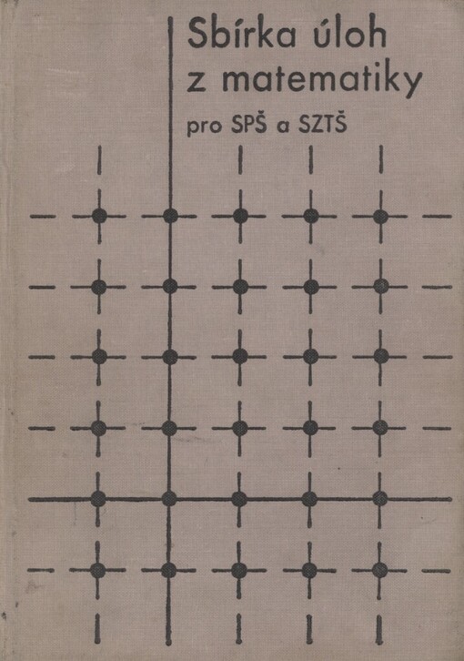 Sbírka úloh z matematiky pro střední průmyslové školy a střední zemědělské technické školy