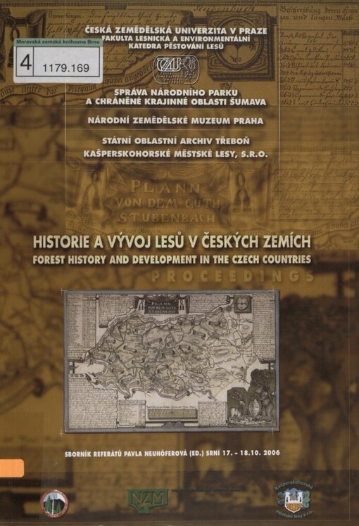 Historie a vývoj lesů v českých zemích: sborník referátů : Srní, 17.10.-18.10.2006 = Forest History and Development in the Czech Countries