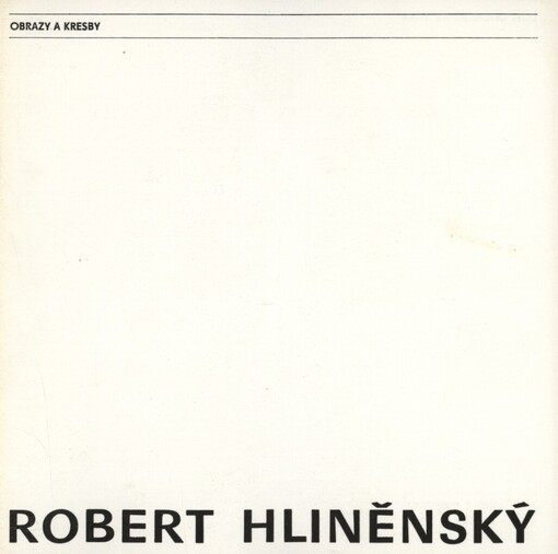 Robert Hliněnský: obrazy a kresby : Dům pánů z Kunštátu, Brno, 10. ledna - 5. února 1984 : katalog výstavy