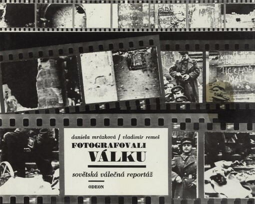 Fotografovali válku : sovětská válečná reportáž