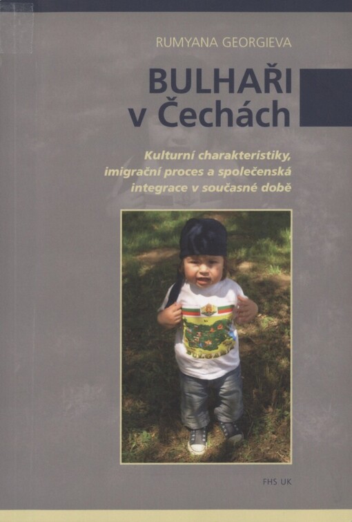 Bulhaři v Čechách :kulturní charakteristiky, imigrační proces a společenská integrace v současné době