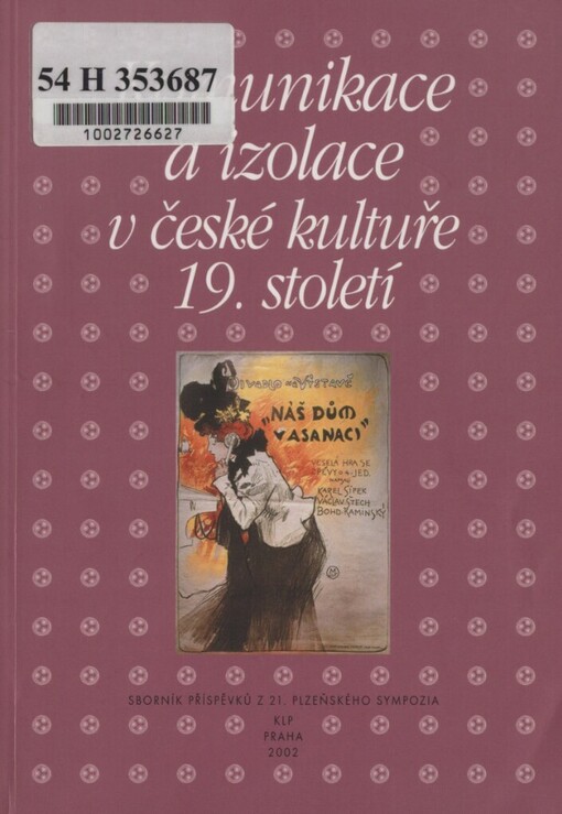 Komunikace a izolace v české kultuře 19. století: sborník příspěvků z 21. ročníku sympozia k problematice 19. století, Plzeň, 8.-10. března 2001