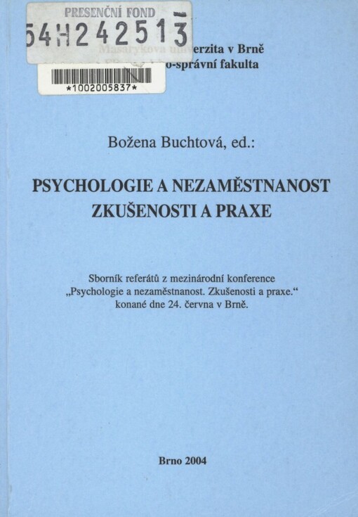 Psychologie a nezaměstnanost: zkušenosti a praxe = Psychology and unemployment : experience and practice : sborník referátů z mezinárodní konference ... konané dne 24. června v Brně