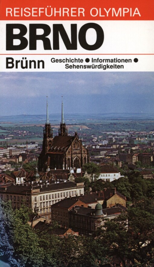 Brno =: Brünn : Geschichte, Informationen, Sehenswürdigkeiten
