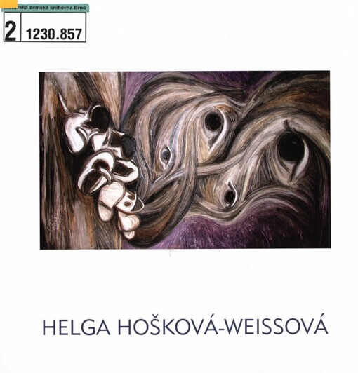 Helga Hošková-Weissová: [exhibition for the artist's 80th birthday : exhibition of the Jewish Museum in Prague, 15 October - 29 November 2009, Robert Guttmann Gallery Praha