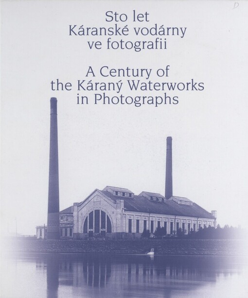 Sto let Káranské vodárny ve fotografii =A century of the Káraný Waterworks in photographs