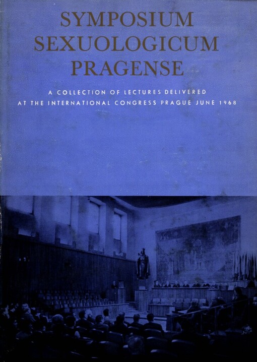 Symposium sexuologicum Pragense :a collection of lectures delivered at the International Congress, Prague, June 1968