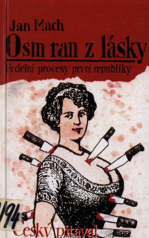 Osm ran z lásky aneb Český pitaval :hrdelní zločiny a procesy z počátků první republiky.[Část] 1