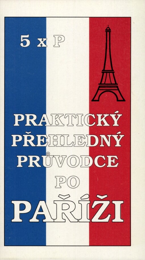 Praktický přehledný průvodce po Paříži :5 x P
