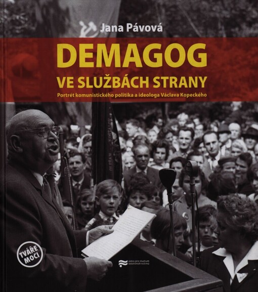 Demagog ve službách strany: portrét komunistického politika a ideologa Václava Kopeckého