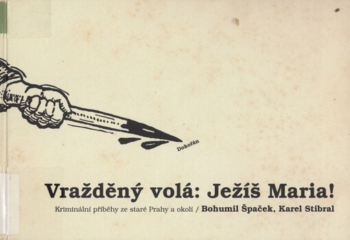 Vražděný volá: Ježíš Maria!: kriminální příběhy ze staré Prahy a okolí