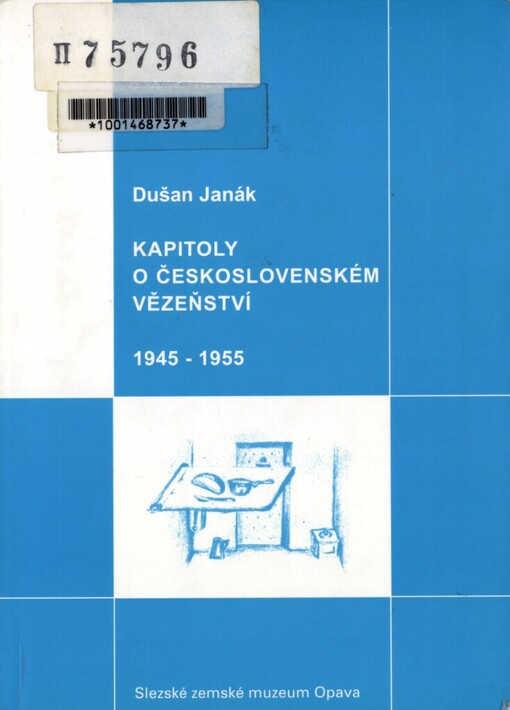 Kapitoly o československém vězeňství 1945-1955: historické souvislosti, právní základy a politické aspekty