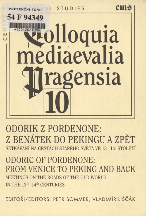 Odorik z Pordenone - z Benátek do Pekingu a zpět: setkávání na cestách Starého světa ve 13.-14. století : sborník příspěvků z mezinárodní konference, Plzeň, 13.-14. listopadu 2006 = Odoric of Pordenone - from Venice to Peking and Back : meetings on the roads of the Old World in the 13th-14th centuries : proceedings of the international conference, Pilsen, 13th to 14th November 2006
