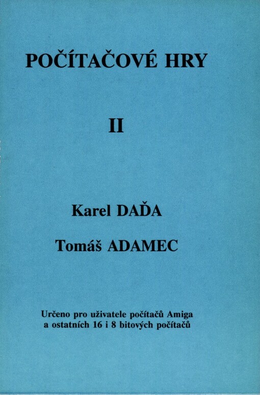 Počítačové hry :Určeno pro uživatele počítačů Amiga a ostatních 16 a 8 bitových počítačů.[Díl] 2.