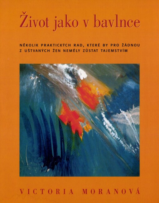 Život jako v bavlnce: několik praktických rad, které by pro žádnou z nás, uštvaných žen, neměly zůstat tajemstvím