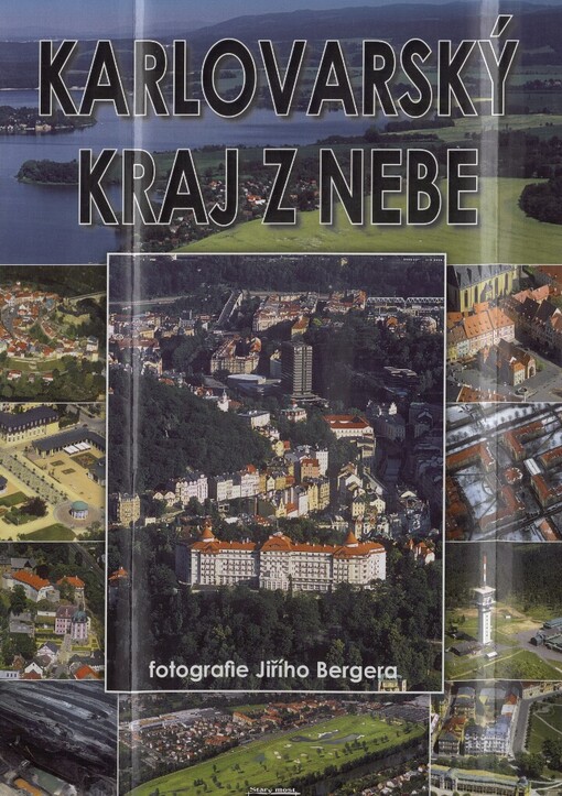 Karlovarský kraj z nebe =: The Carlsbad Region from the skies = Region Karlsbad vom Himmel = Karlovarskij kraj s neba