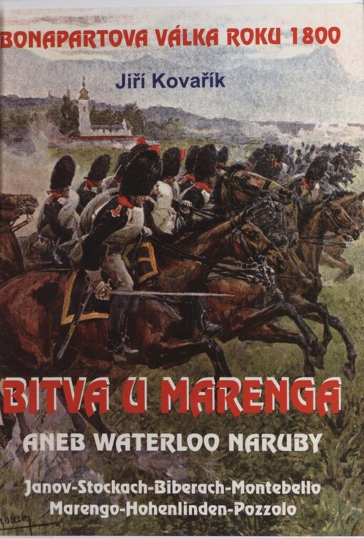 Bitva u Marenga, aneb, Waterloo naruby: Bonapartova válka roku 1800 : Janov-Stockach-Biberach-Montebello-Marengo-Hohenlinden-Pozzolo