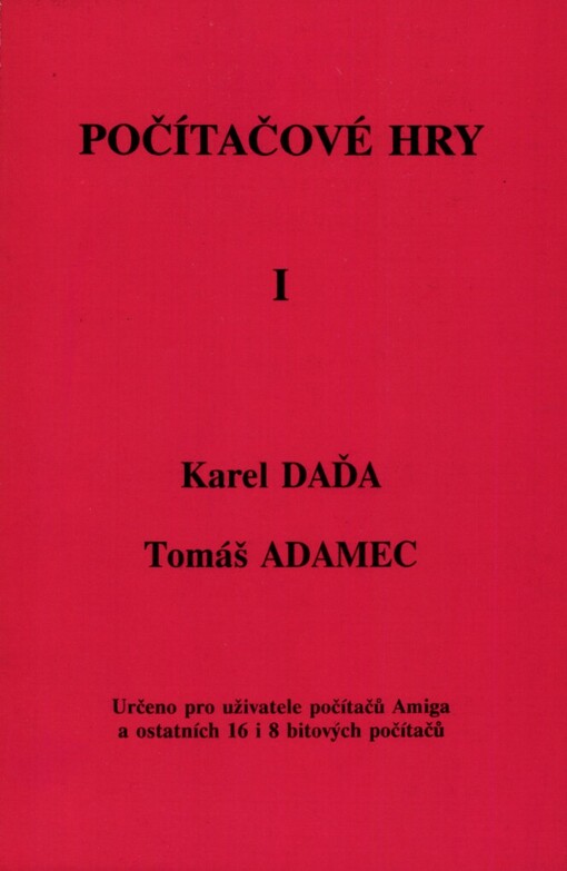 Počítačové hry :Určeno pro uživatele počítačů Amiga a ostatních 16 a 8 bitových počítačů.[Díl] 1.