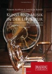 Kunst und Musik in der Literatur : ästhetische Wechselbeziehungen in der österreichischen Literatur der Gegenwart : II. bilaterales germanistisches Symposion Österreich-Tschechien, Brünn, Tschechien, Dezember 2003