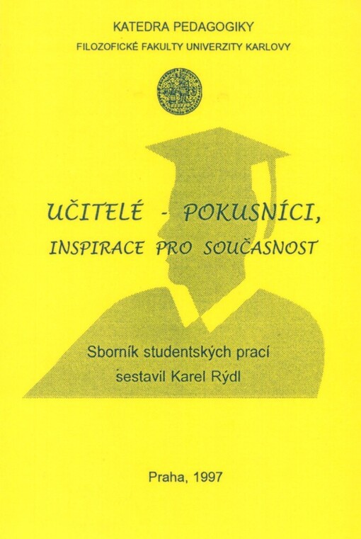 Učitelé - pokusníci, inspirace pro současnost: sborník studentských prací