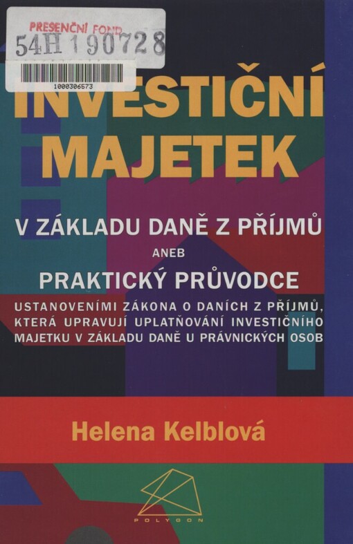 Investiční majetek v základu daně z příjmů, aneb, Praktický průvodce ustanoveními zákona o daních z příjmů, která upravují uplatňování investičního majetku v základu daně u právnických osob