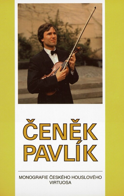 Čeněk Pavlík: Monografie českého houslového virtuosa : Publikace ke 40. narozeninám