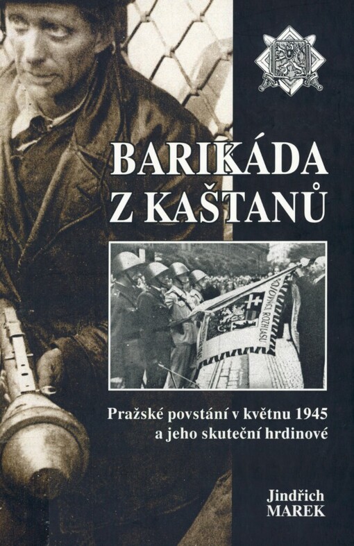 Barikáda z kaštanů: pražské povstání v květnu 1945 a jeho skuteční hrdinové