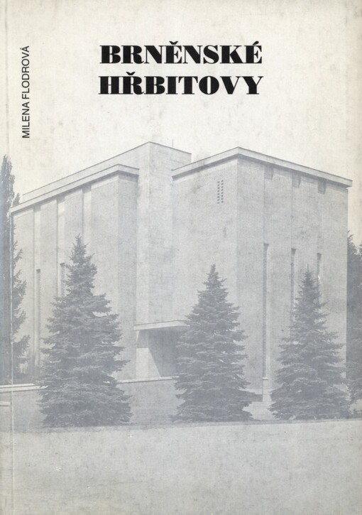 Brněnské hřbitovy: průvodce po jejich historii, čestných hrobech města Brna, památkově chráněných náhrobcích a vojenských pohřebištích