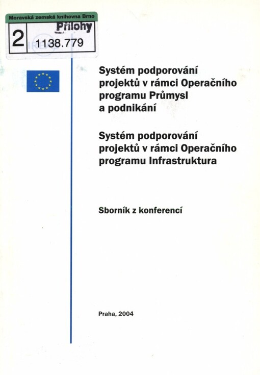 Systém podporování projektů v rámci Operačního programu Průmysl a podnikání: Systém podporování projektů v rámci Operačního programu Infrastruktura : sborník z konferencí konaných za finanční podpory Evropské unie, ve spolupráci se Senátem Parlamentu České republiky