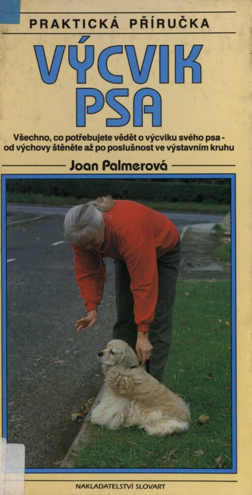 Výcvik psa: všechno, co potřebujete vědět o výcviku svého psa - od výchovy štěněte až po poslušnost ve výstavním kruhu