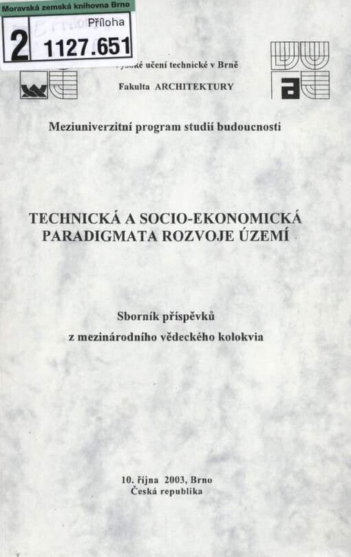 Technická a socio-ekonomická paradigmata rozvoje území: meziuniverzitní program studií budoucnosti : sborník příspěvků z mezinárodního vědeckého kolokvia : 10. října 2003, Brno Česká republika