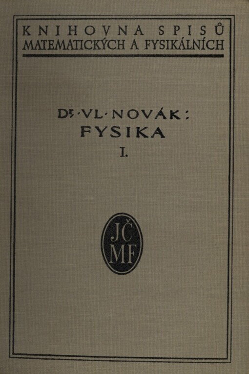 Fysika :základní poznatky fysikální na podkladě pokusném.Díl I.,Mechanika, akustika, nauka o teple