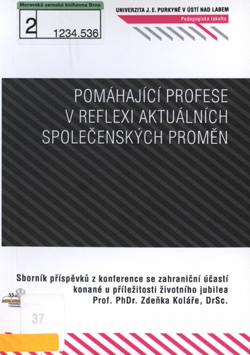 Pomáhající profese v reflexi aktuálních společenských proměn: 55 let vysokoškolského vzdělávání v Ústeckém regionu : [sborník příspěvků z konference se zahraniční účastí konané u příležitosti životního jubilea Prof. PhDr. Zdeňka Koláře, DrSc