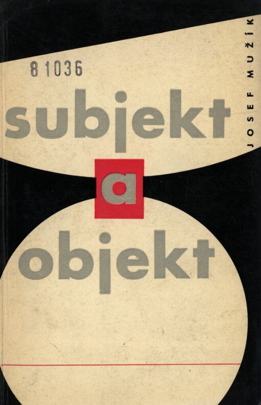 Subjekt a objekt :k některým problémům dialektiky subjektu a objektu v období socialistické revoluce a rozvoje socialistické společnosti