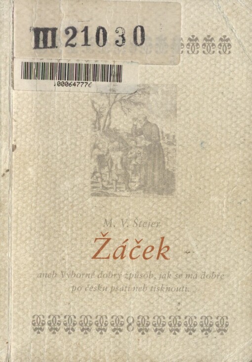 Žáček, aneb, Výborně dobrý způsob, jak se má dobře po česku psáti neb tisknouti