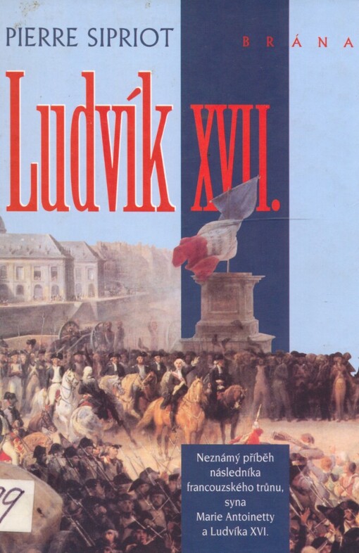 Ludvík XVII: neznámý příběh následníka francouzského trůnu, syna Marie Antoinetty a Ludvíka XVI