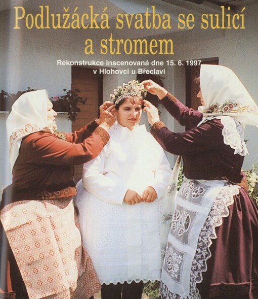 Podlužácká svatba se sulicí a stromem: rekonstrukce inscenovaná dne 15.6.1999 v Hlohovci u Břeclavi