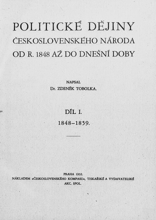 Politické dějiny československého národa od r. 1848 až do dnešní doby.Díl I,1848-1859