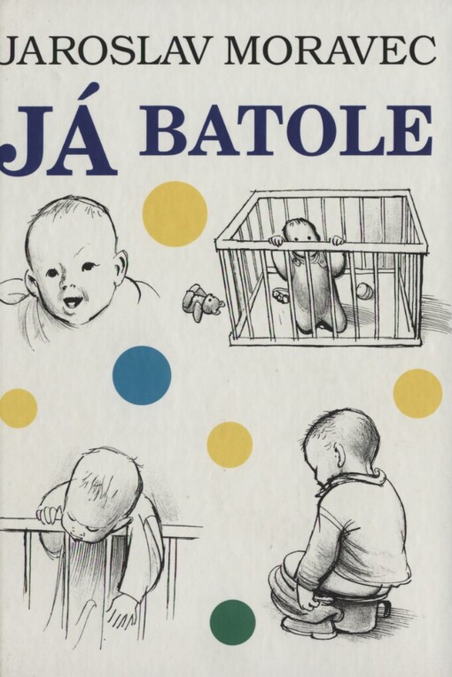 Já batole: zápisky novorozeného z období středně pokročilého socialismu