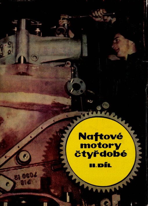 Naftové motory čtyřdobé :Určeno konstruktérům a technikům v praxi i stud. odb. škol.2. díl