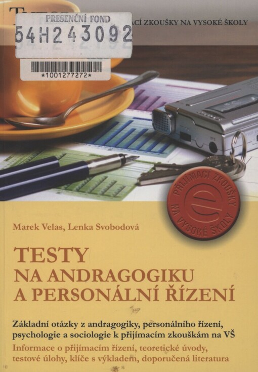 Testy na andragogiku a personální řízení: [základní otázky z andragogiky, personálního řízení, psychologie a sociologie k přijímacím zkouškám na VŠ : informace o přijímacím řízení, teoretické úvody, testové úlohy, klíče s výkladem, doporučená literatura