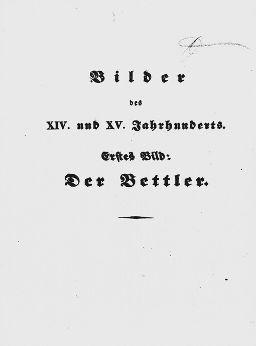 Bilder des XIV. und XV. Jahrhunderts.Erstes Bild,Der Bettler : Bild aus der Jugendzeit des Johann Žižka von Trocnow
