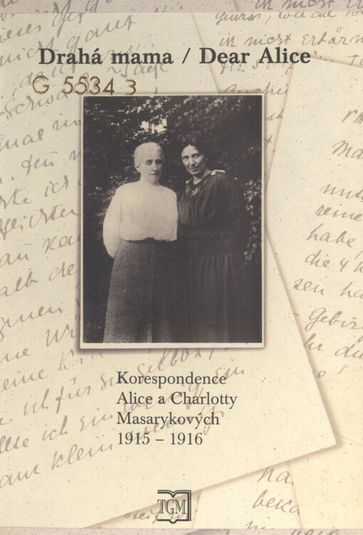 Milá mama - Dear Alice: korespondence Alice a Charlotty Masarykových 1915-1916