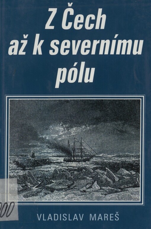 Z Čech až k severnímu pólu: věnováno památce českých účastníků této už zapomenuté polární výpravy