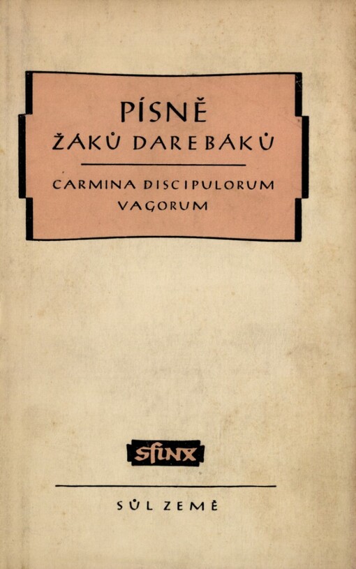 Písně žáků darebáků: Výbor ze středověké latinské poesie žákovské = [Carmina scholarium vagorum : Poesis latinae medii aevi nonnulla exempla