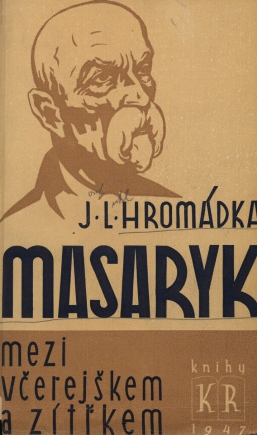 Masaryk mezi včerejškem a zítřkem :československý boj o novou Evropu