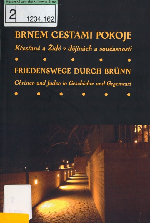 Brnem cestami pokoje: křesťané a Židé v dějinách a současnosti = Friedenswege durch Brünn : Christen und Juden in Geschichte und Gegenwart